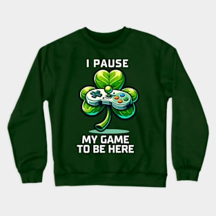 I PAUSE MY GAME TO BE HERE Crewneck Sweatshirt